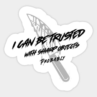 I Can Be Trusted With Sharp Objects Probably Sticker